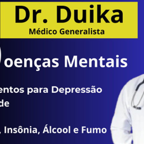 Dr. Duika Médico Generalista com ênfase em Saúde Mental: Tratamentos para Depressão, Ansiedade, TDAH, Autismo, Insônia, Álcool e Fumo